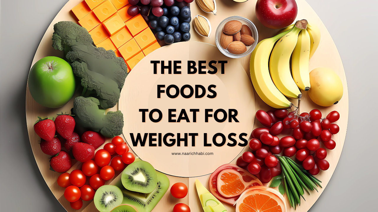 The Best Foods to Eat for Weight Loss